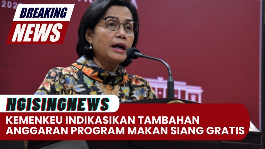 Menteri Keuangan Indikasikan Tambahan Anggaran untuk Program Makan Siang Gratis